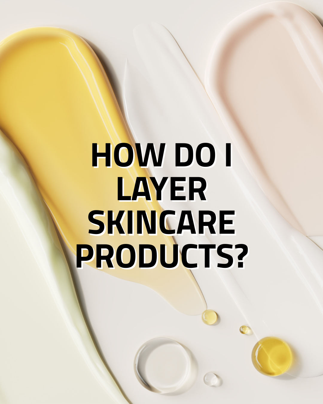 Layering Products How Do I Layer Skincare Products — And Which Order Is Best? – YEOUTH